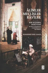 Âlimler, Meclisler, Râviler;Bir Kitabın Serüveni