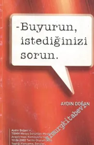 Buyurun İstediğinizi Sorun: Aydın Doğan'ın TBMM Medya Sorunları Meclis Araştırması Komisyonu'nda Yaptığı Konuşm, Sorular, Cevaplar, İlgili Belgeler -        2002