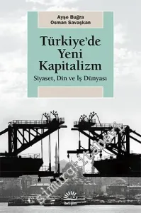 Türkiye'de Yeni Kapitalizm: Siyaset, Din ve İş Dünyası -         2014