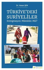 Türkiye'deki Suriyeliler; Entegrasyon Mümkün mü?