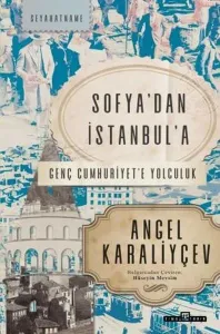 Sofya’dan İstanbul’a - Genç Cumhuriyet’e Yolculuk