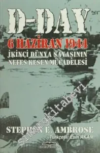 D - DAY: 6 Haziran 1944 2. Dünya Savaşı'nın Nefes Kesen Mücadelesi -