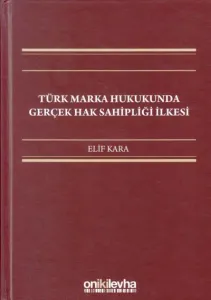 Türk Marka Hukukunda Gerçek Hak Sahipliği İlkesi