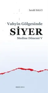 Vahyin Gölgesinde Siyer - Medine Dönemi V