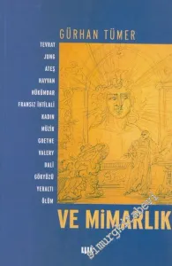 Ve Mimarlık: Tevrat Jung Ateş Hayvan Hükümdar Fransız İhtilali Kadın Müzik Goethe Valery Dali Gökyüzü Yeraltı Ölüm -        2004