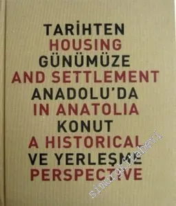 Tarihten Günümüze Anadolu'da Konut ve Yerleşme = Housing and Settlement in Anatolia a Historical Perspective CİLTLİ -        1999