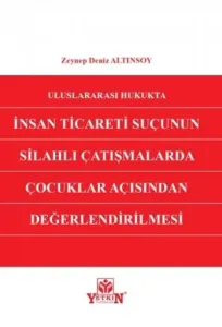 Uluslararası Hukukta İnsan Ticareti Suçunun Silahlı Çatışmalarda Çocuklar Açısından Değerlendirilmesi