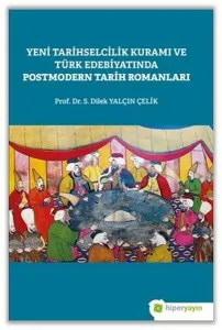 Yeni Tarihselcilik Kuramı ve Türk Edebiyatında Postmodern Tarih Romanları