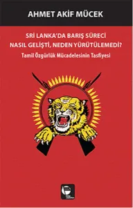 Sri Lanka'da Barış Süreci Nasıl Gelişti, Neden Yürütülemedi?; Tamil Özgürlük Mücadelesinin Tasfiyesi