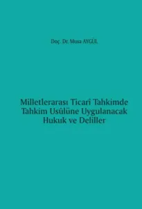 Milletlerarası Ticari Tahkimde Tahkim Usulüne Uygulanacak Hukuk ve Deliller