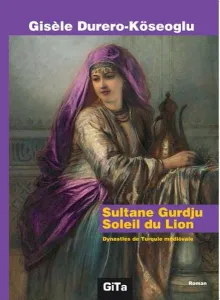 Sultane Gurdju Soleil du Lion; Dynasties de  mediévale