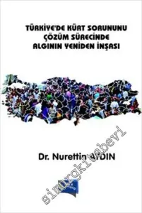 Türkiye'de Kürt Sorununu Çözüm Sürecinde Algının Yeniden İnşası -