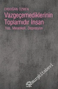 Vazgeçemediklerinin Toplamıdır İnsan: Yas, Melankoli, Depresyon -        2021