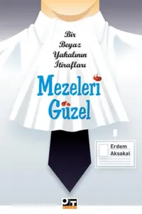 Mezeleri Güzel Bir Beyaz Yakalının İtirafları