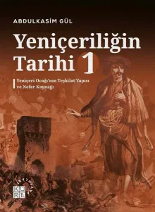 Yeniçeriliğin Tarihi 1 Cilt;Yeniçeri Ocağı’nın Teşkilat Yapısı ve Nefer Kaynağı