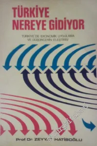 Türkiye Nereye Gidiyor? ( Türkiye'de Ekonomik Uygulama ve Düşüncenin Eleştirisi ) -