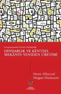 Dindarlık ve Kentsel Mekânın Yeniden Üretimi; Fundamentalist Kentin Olabilirliği