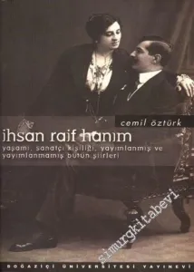 İhsan Raif Hanım: Yaşamı, Sanatçı Kişiliği, Yayımlanmış ve Yayımlanmamış Bütün Şiirleri  -        2002