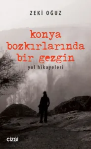 Konya Bozkırlarında Bir Gezgin; Yol Hikayeleri