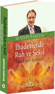 İbadetlerde Ruh ve Şekil; İbadet mi? Ayin mi?