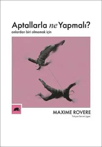 Aptallarla Ne Yapmalı?; Onlardan Biri Olmamak İçin