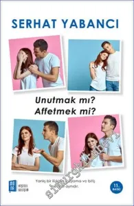 Unutmak Mı Affetmek Mi: Yanlış Bir İlişkinin Başlama ve Bitiş Nedeni Aynıdır  -