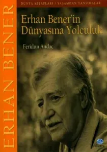 Erhan Bener’in Dünyasına Yolculuk Erhan Bener’in Dünyasına Yolculuk
