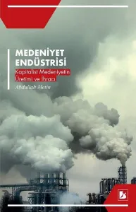 Medeniyet Endüstrisi; Kapitalist Medeniyetin Üretimi ve İhracı