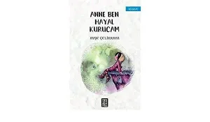 Anne Ben Hayal Kurucam