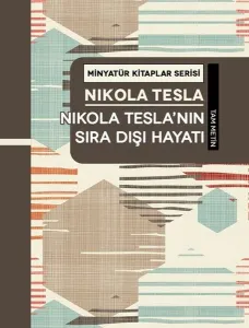 Nikola Tesla'nın Sıra Dışı Hayatı
