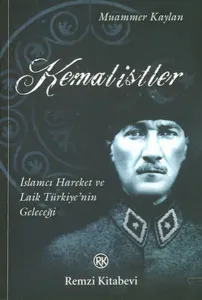 Kemalistler; İslamcı Hareket ve Laik Türkiye'nin Geleceği