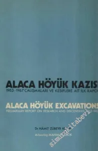 Alaca Höyük Kazısı: 1963 - 1967 Çalışmalara ve Keşiflere Ait İlk Raporlar = Alaca Höyük Excavations: Preliminary Report on Research and Discoveries 1963 - 1967 -        1973