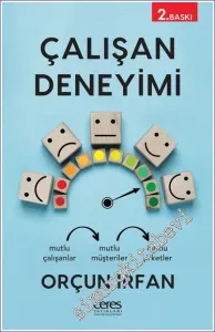 Çalışan Deneyimi : Mutlu Çalışanlar Mutlu Müşteriler Mutlu Şirketler -
