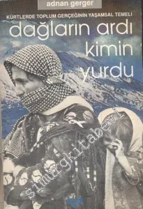 Dağların Ardı Kimin Yurdu: Kürtlerde Toplum Gerçeğinin Yaşamsal Temeli  -
