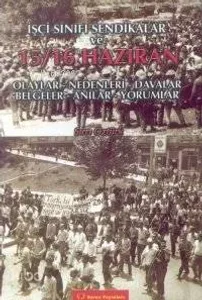 İşçi Sınıfı Sendikalar ve 15 16 Haziran Olayları