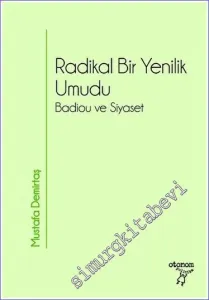 Radikal Bir Yenilik Umudu Badiou ve Siyaset -         2023