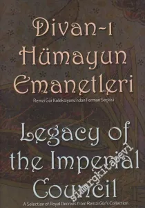 Divan-ı Hümayun Emanetleri: Remzi Gür Koleksiyonn'ndan Ferman Seçkisi= Legacy The Imperial Council: A Selection Royal Decrees From Remzi Gür's Collection -