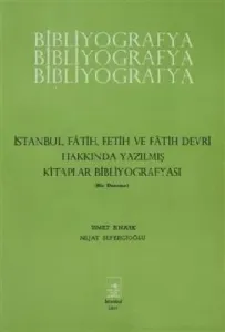 İstanbul, Fatih, Fetih ve Fatih Devri Hakkında Yazılmış Kitaplar Bibliyografyası