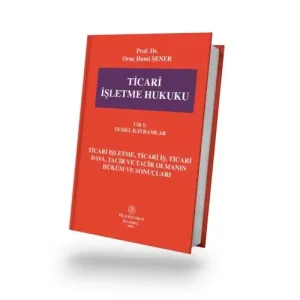 Ticari İşletme Hukuku Cilt - 1 - Temel Kavramlar
