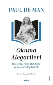 Paul De Man Okuma Alegorileri;Rousseau, Nietzsehe, Rilke ve Proust’ta Figürel Dil