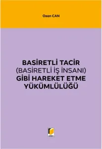 Basiretli Tacir (Basiretli İş İnsanı) Gibi Hareket Etme Yükümlülüğü