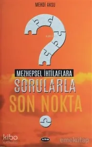 Mezhepsel İhtilaflara Sorularla Son Nokta