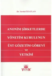 Anonim Şirketlerde Yönetim Kurulunun Üst Gözetim Görevi ve Yetkisi