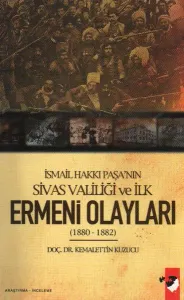 İsmail Hakkı Paşa'nın Sivas Valiliği ve İlk Ermeni Olayları (1880-1882)
