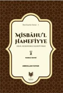 Misbahu’l Hanefiyye ;Delil Mukayeseli Hanefi Fıkhı 2. Cilt Namaz Bahsi
