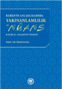 Kur'an'ın Anlaşılmasında Yakınanlamlılık Ve Nüans ; Râğıb el-Isfahânî Örneği