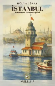 İstanbul: Zamanın ve Tutkunun Şehri