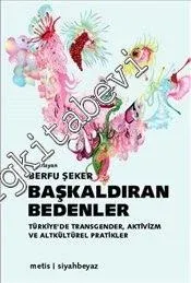 Başkaldıran Bedenler: Türkiye’de Transgender, Aktivizm ve Altkültürel Pratikler -