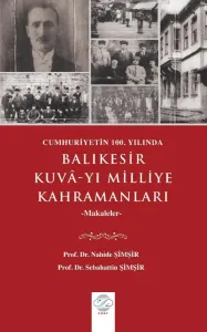 CUMHURİYETİN 100. YILINDA BALIKESİR KUVÂ-YI MİLLİYE KAHRAMANLARI -Makaleler-