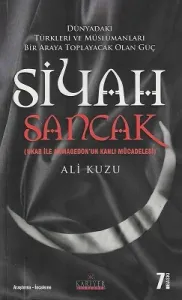 Siyah Sancak - Dünyadaki Türkleri ve Müslümanları Bir Araya Toplayacak Olan Güç (Ukab ile Armagedon'un Kanlı Mücadelesi)